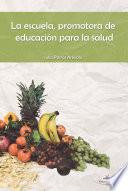 LA ESCUELA, PROMOTORA DE LA EDUCACIÓN PARA LA SALUD