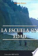 La Escuela Sin Edad/ The Ageless School