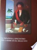 La Española, epicentro del Caribe en el siglo XVI