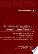 LA EVALUACION DEL PERSONAL DOCENTE Y DE INVESTIGACION EN LA UNIVERSIDAD CATOLICA ANDRES BELLO Serie Monografica Primera Separata Escalas Objetivas para la Evaluacion Estudiantil de la Eficiencia Docente: confiabilidad, validez y usos