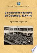 La evaluación educativa en Colombia, 1870-1970