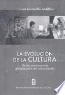 La Evolución de la Cultura : de Las Cavernas a la Globalización Del Conocimiento