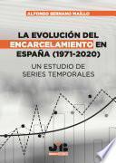 La evolución del encarcelamiento en España (1971-2020)