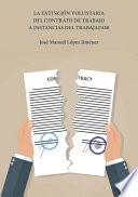 La extinción voluntaria del contrato de trabajo a instancias del trabajador.