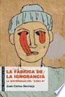 La fábrica de la ignorancia