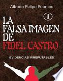 La Falsa Imagen de Fidel Castro