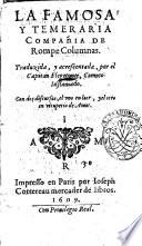 La famosa y temeraria Compania de Rompe Columnas. Traduzida, y acrescentada, por el Capitan Flegetonte, Comico Inflamado. Con dos discursos, el vno en loor, yel otro en vituperio de amor