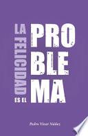 La felicidad es el problema: La vida no tiene un sentido, la vida tiene el sentido que tú le das.