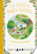 La fiesta de primavera (La casita bajo tierra 2)