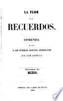 La flor de los recuerdos: México. Introducción y prospecto.- Al exmo. sr. conde de la Cortina y de Castro.- Las rosas mexicanas. Serenata morisca.- Album de viaje. Léila y Fáthima.- A s.m.i. Eugenia, emperatriz de los franceses. Serenata morisca.- Historia de dos rosas y dos rosales.- Correspondencia. Al exmo. sr. don Angel Saavedra, duque de Rivas. México y los mexicanos