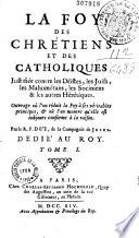 La foy des chrétiens et des catholiques justifiée contre les déistes, les juifs, les mahométans, les sociniens et les autres hérétiques...