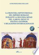 La frontera septentrional del imperio romano durante la segunda mitad del «largo» siglo VI: política exterior y relaciones internacionales.
