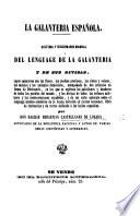 La Galanteria Española. Sistema y diccionario manual del lenguage de la galanteria, etc