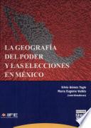 La geografía del poder y las elecciones en México
