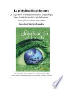 La globalización al desnudo. Un viaje desde la realidad económica y tecnológica hasta lo más intimo del corazón humano
