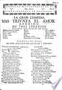 La gran Comedia, Mas triunfa el Amor rendido. [In verse.] De tres Ingenios. [By A. de Salazar y Torres.]
