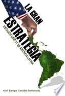 La gran estrategia. Estados Unidos vs América Latina