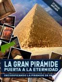 La Gran Pirámide, puerta a la eternidad