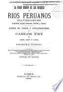 La gran región de los bosques, o, Ríos peruanos navegables, Urubamba, Ucayali, Amazonas, Pachitea y Palcazu
