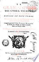 La Grande guide des curez, vicaires et confesseurs, divisée en 2 tomes. Au premier est contenu l'Examen sur les dix commandements de Dieu, avec la forme d'administrer les sacrements... au second est traicté particulièrement du S. Sacrement de la pénitence...