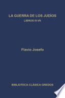 La guerra de los judíos. Libros IV-VII