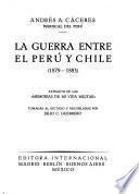 La guerra entre el Perú y Chile 1879-1883