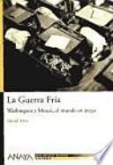 La Guerra Fría : Washington y Moscú, el mundo en juego