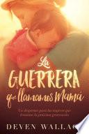 La guerrera que llamamos mamá / The Warrior We Call Mom