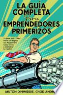 La Guía Completa para Emprendedores Primerizos
