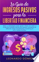 La Guía de Ingresos Pasivos para la Libertad Financiera