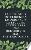 La guía de la inteligencia emocional y la escucha activa para unas relaciones más satisfactorias