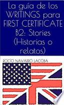 La guía de los WRITINGS para FIRST CERTIFICATE B2: Stories (Historias o relatos)