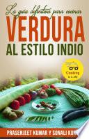 La guía definitiva para cocinar verdura al estilo indio
