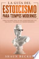 La Guía del Estoicismo para Tiempos Modernos