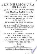 La hermosura sin lunar cual es la del alma y cuerpo de María Stma., significada en su vida escrita en estancias de canción real y según la reveló la Sra. a su sierva M. María de Jesús de Agreda