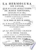 La hermosura sin lunar, qual es la del alma y cuerpo de Maria Santisima significada en su vida