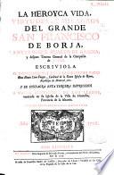 La heroyca vida virtudes, y milagros del grande San Francisco de Borja