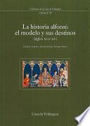 La historia alfonsí: el modelo y sus destinos (siglos xiii-xv)