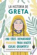 La Historia de Greta. ¡No Eres Demasido Pequeño Para Hacer Cosas Grandes!