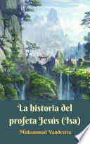 La historia del profeta Jesús (Isa)