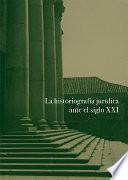 La historiografía jurídica ante el siglo XXI