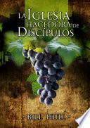 La Iglesia Hacedora de Discípulos