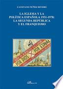 La Iglesia y la Política española 1931-1978. La Segunda República y el Franquismo