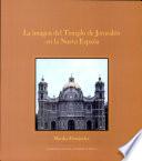 La imagen del Templo de Jerusalén en la Nueva España