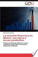 La Inclusión Financiera en México, Sus Logros Y Tareas Pendientes