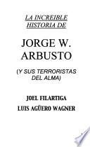 La increible historia de Jorge W. Arbusto