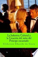 La Industria Cultural Y La Creacion Del Mito De Principe Encantado / The Cultural Industry And The Myth Of the Prince Charming Creation