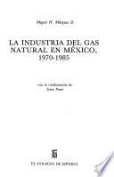 Libro La Industria del gas natural en México, 1970-1985