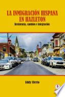 La inmigración hispana en Hazleton: Resistencia, cambios e integración (Spanish Edition)