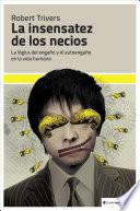 La insensatez de los necios. La lógica del engaño y el autoengaño en la vida humana